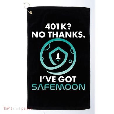 401k? No Thanks I've Got SafeMoon Crypto Currency  Golf Towel