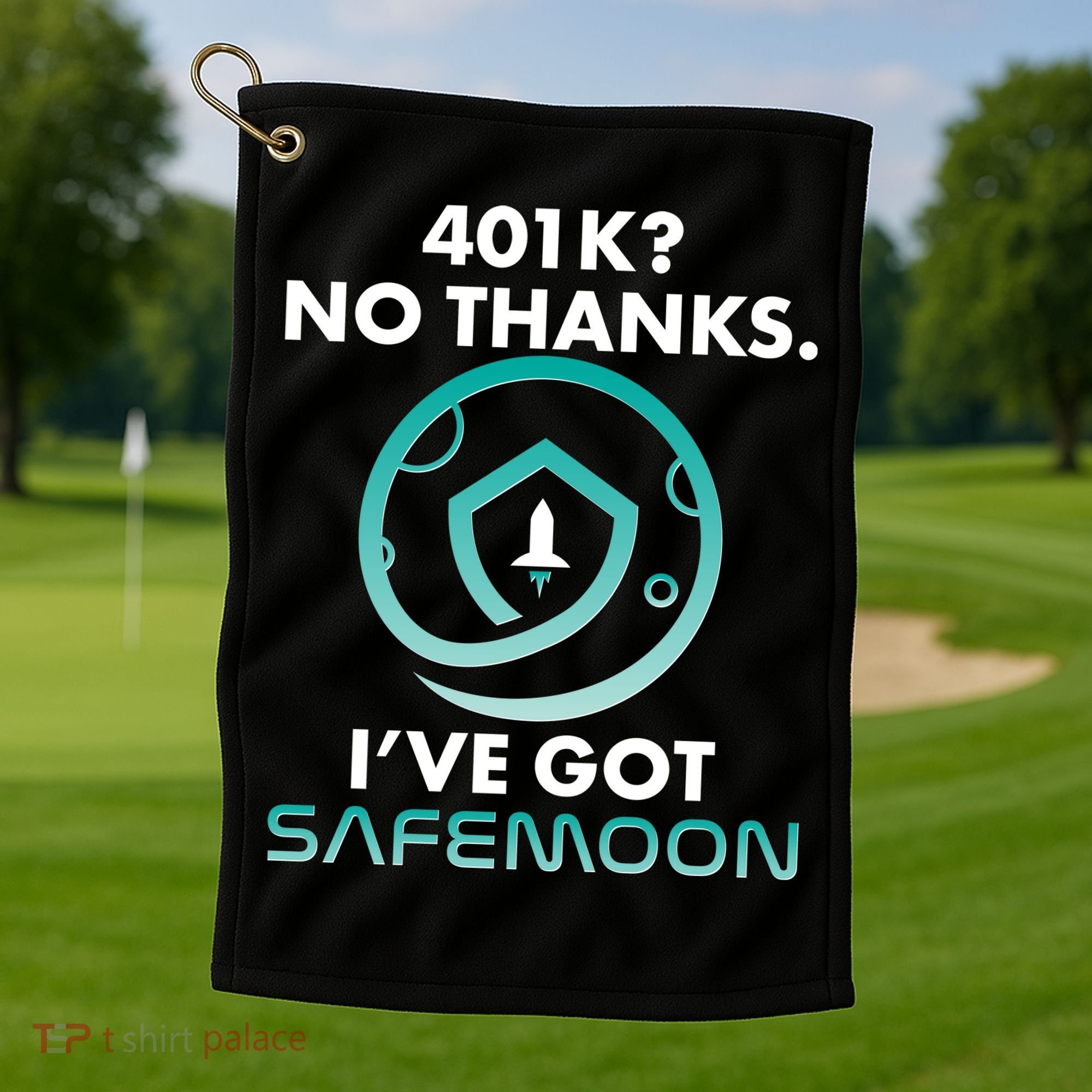 401k? No Thanks I've Got SafeMoon Crypto Currency  Golf Towel