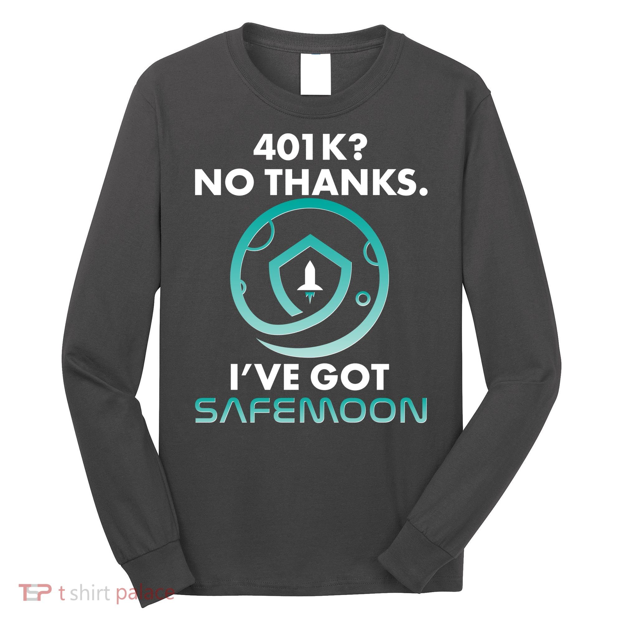 401k? No Thanks I've Got SafeMoon Crypto Currency  Long Sleeve Shirt