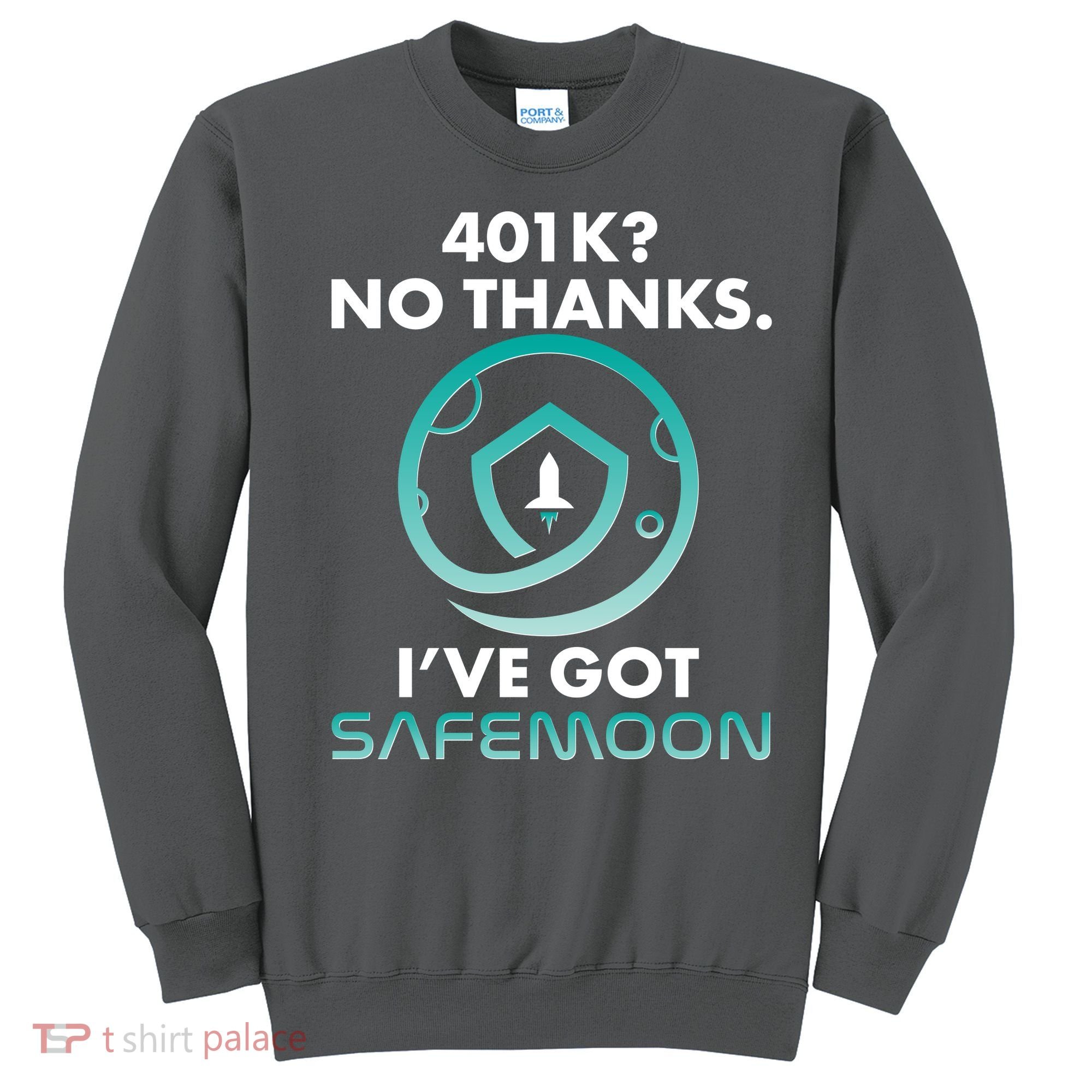 401k? No Thanks I've Got SafeMoon Crypto Currency  Sweatshirt