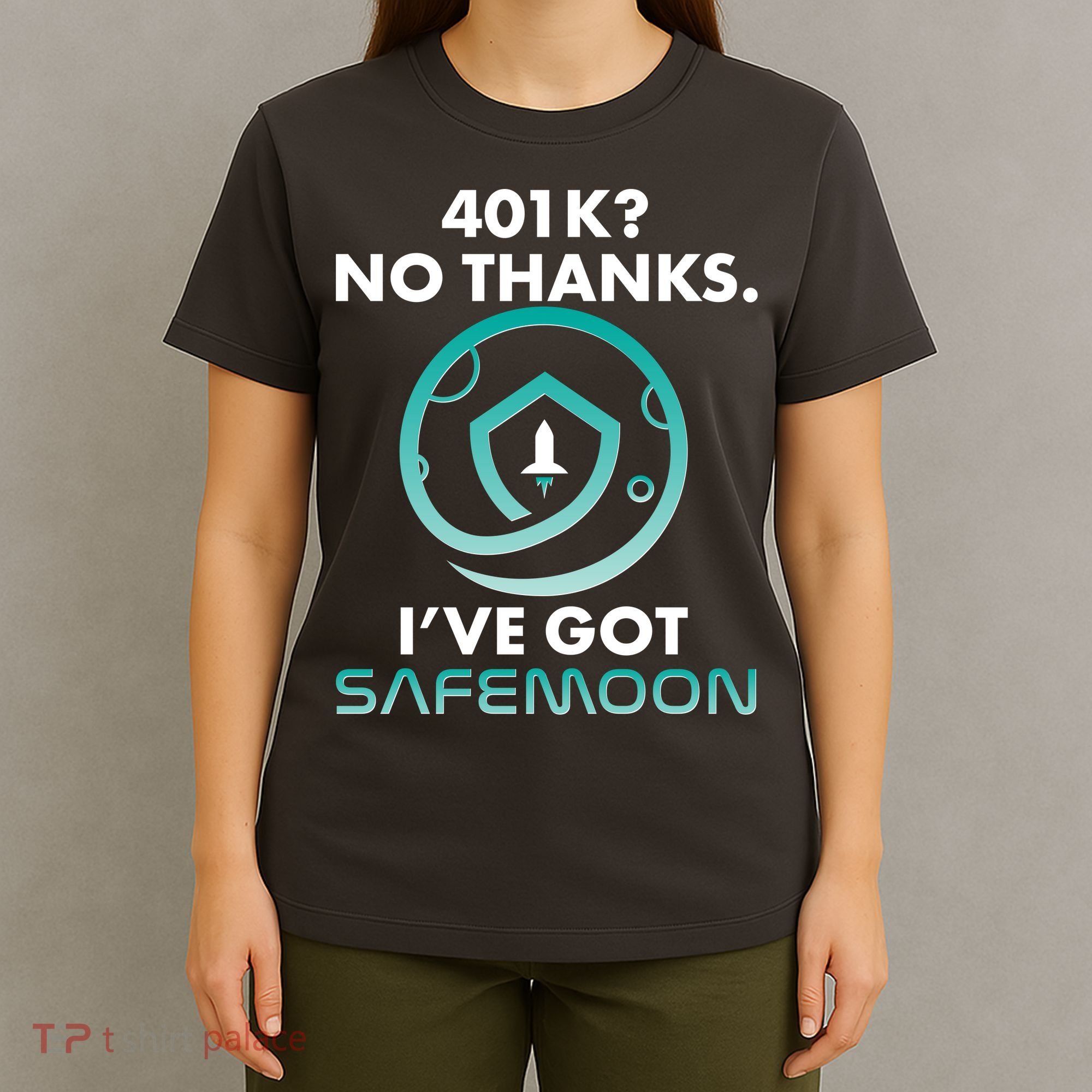 401k? No Thanks I've Got SafeMoon Crypto Currency  T-Shirt