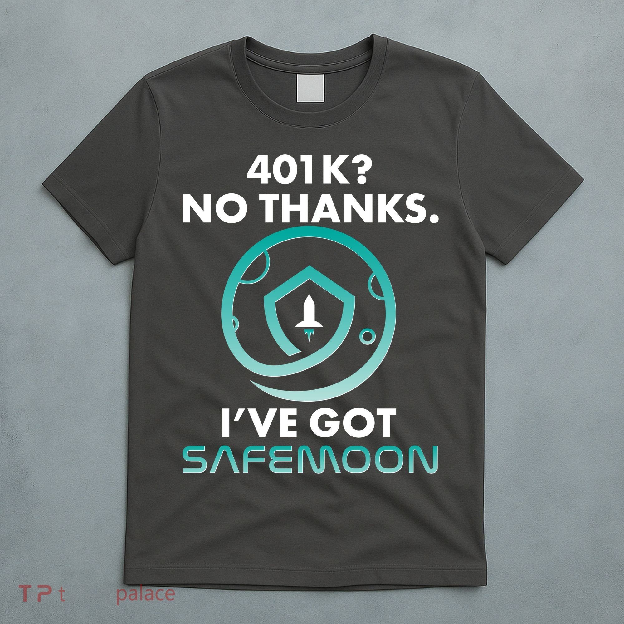 401k? No Thanks I've Got SafeMoon Crypto Currency  T-Shirt