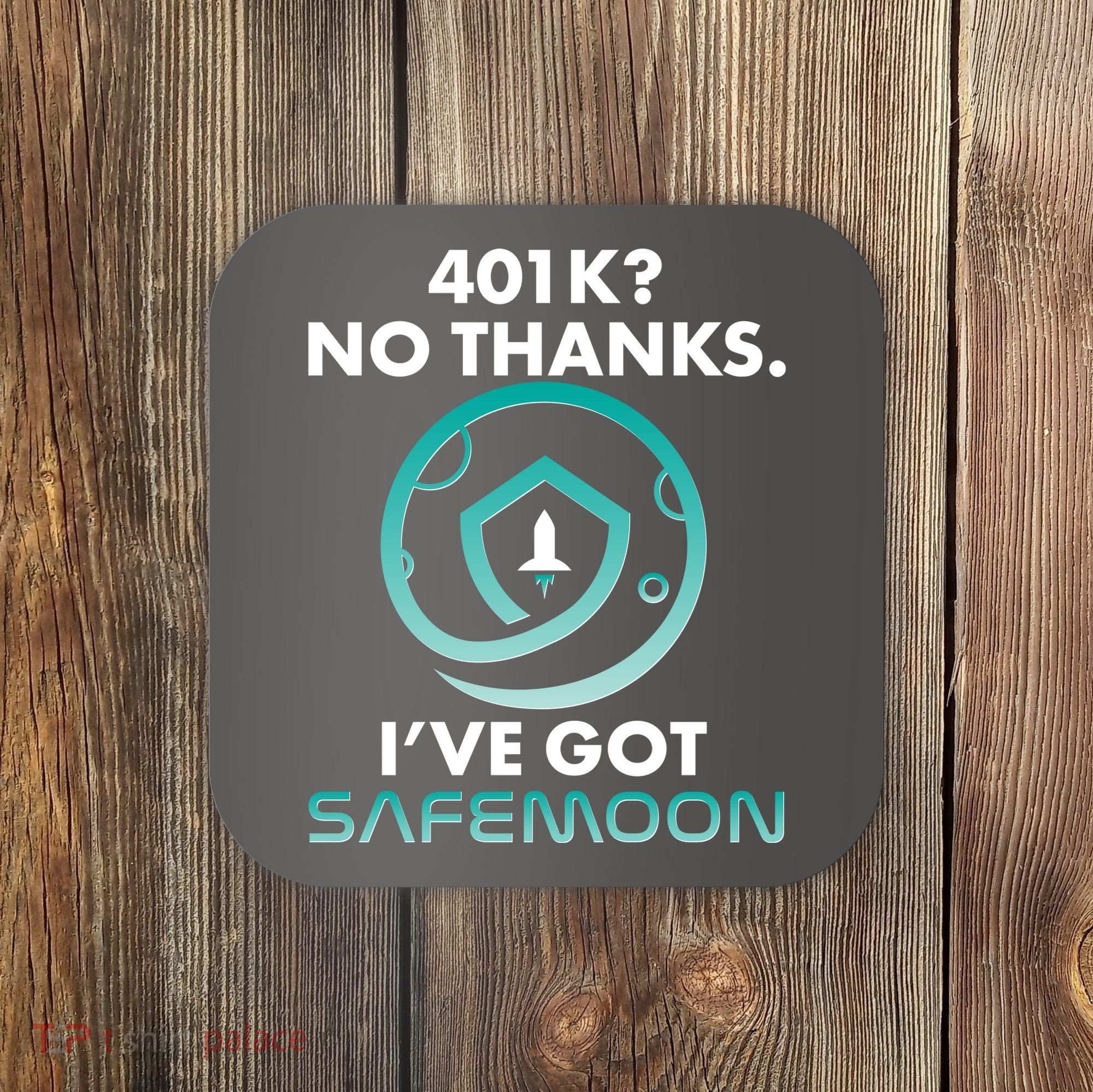 401k? No Thanks I've Got SafeMoon Crypto Currency  Coaster