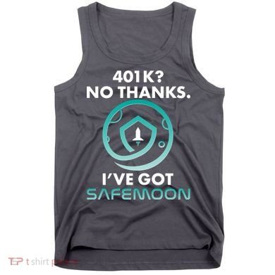 401k? No Thanks I've Got SafeMoon Crypto Currency  Tank Top