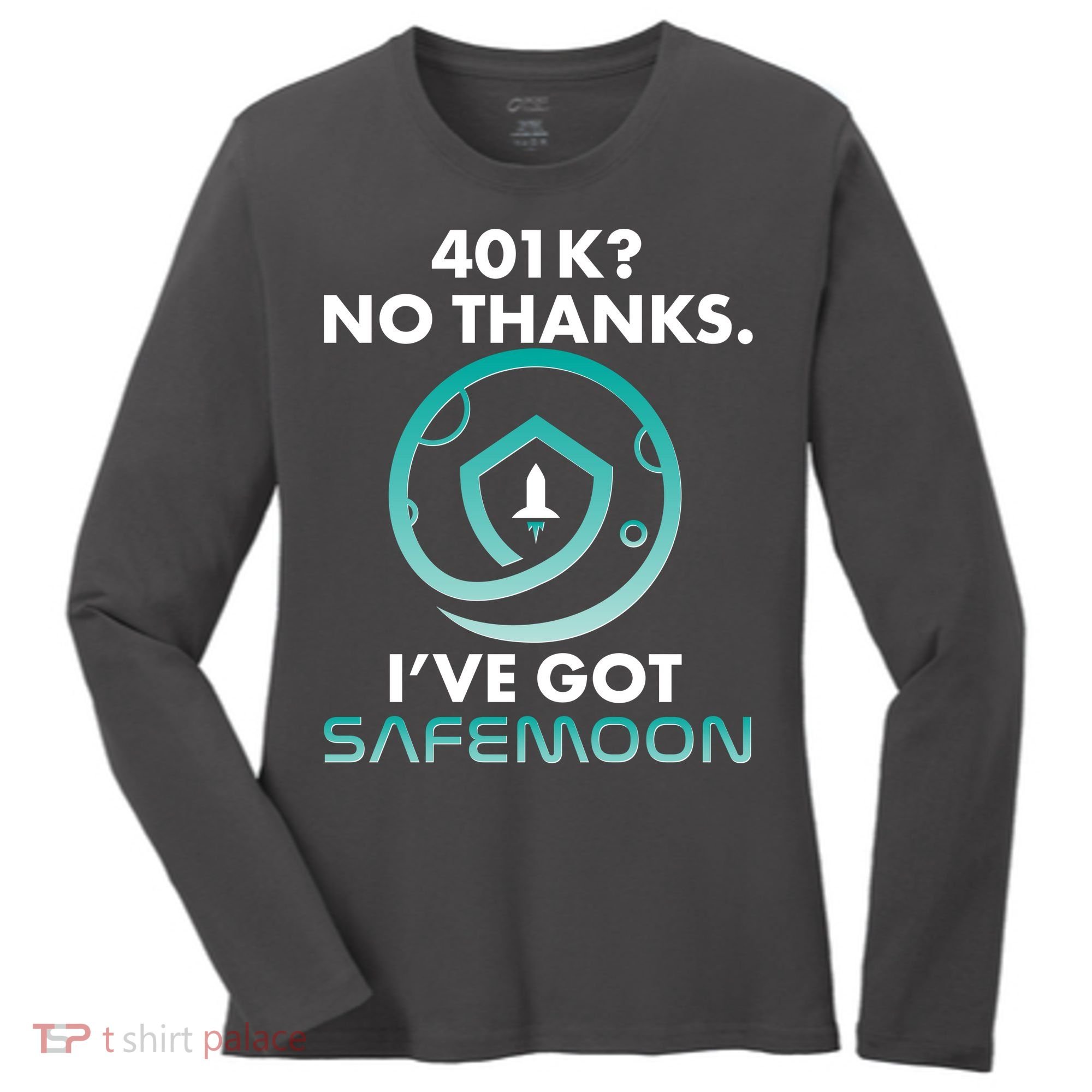 401k? No Thanks I've Got SafeMoon Crypto Currency  Women's Long Sleeve Shirt