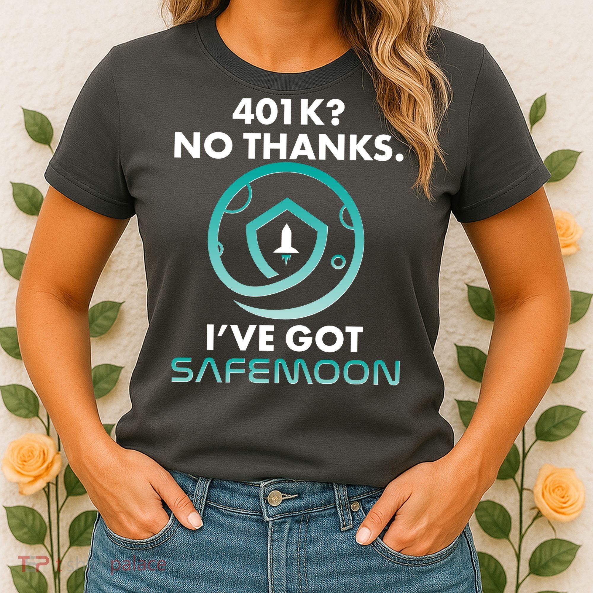 401k? No Thanks I've Got SafeMoon Crypto Currency  Women's T-Shirt