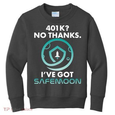 401k? No Thanks I've Got SafeMoon Crypto Currency  Kids Sweatshirt