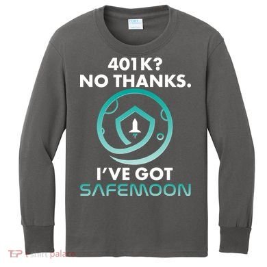 401k? No Thanks I've Got SafeMoon Crypto Currency  Kids Long Sleeve Shirt