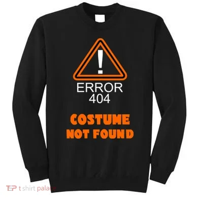 404 Error Costume Not Found Halloween Sweatshirt