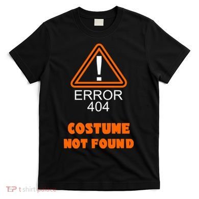 404 Error Costume Not Found Halloween T-Shirt