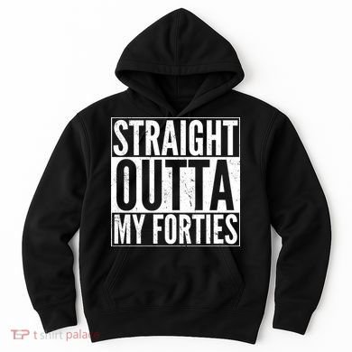 40th Birthday - Straight Outta My Forties Hoodie