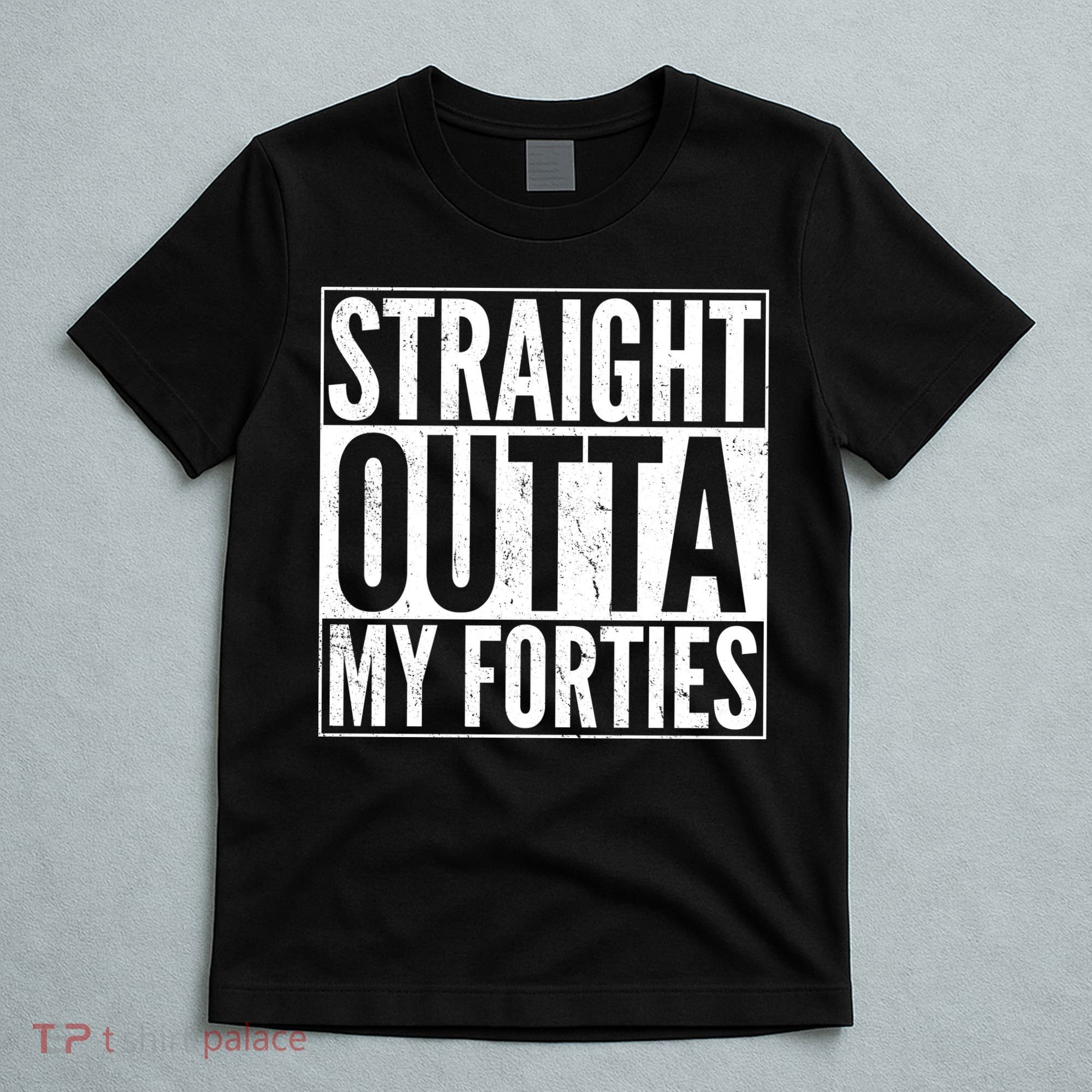 40th Birthday - Straight Outta My Forties T-Shirt