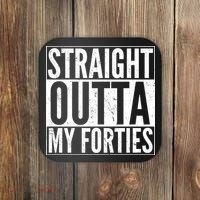 40th Birthday - Straight Outta My Forties Coaster thumb 0
