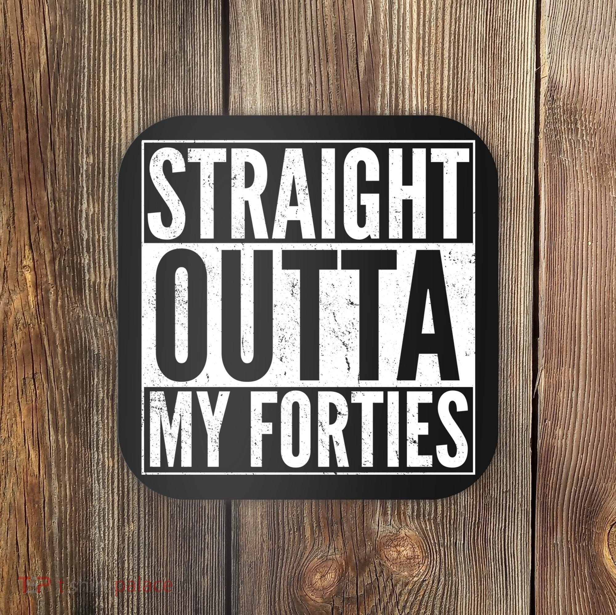 40th Birthday - Straight Outta My Forties Coaster