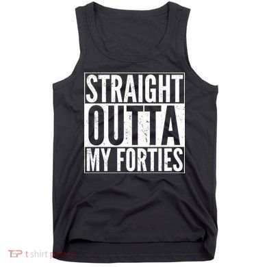 40th Birthday - Straight Outta My Forties Tank Top