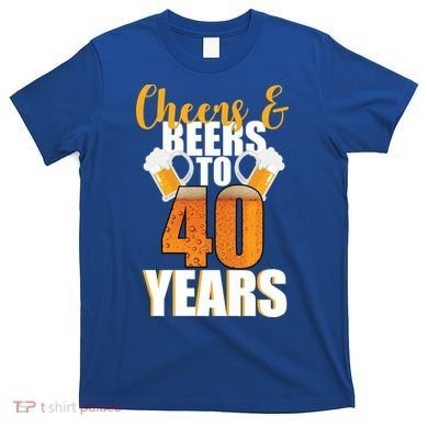 40th Birthday Cheers & Beers To 40 Years T-Shirt