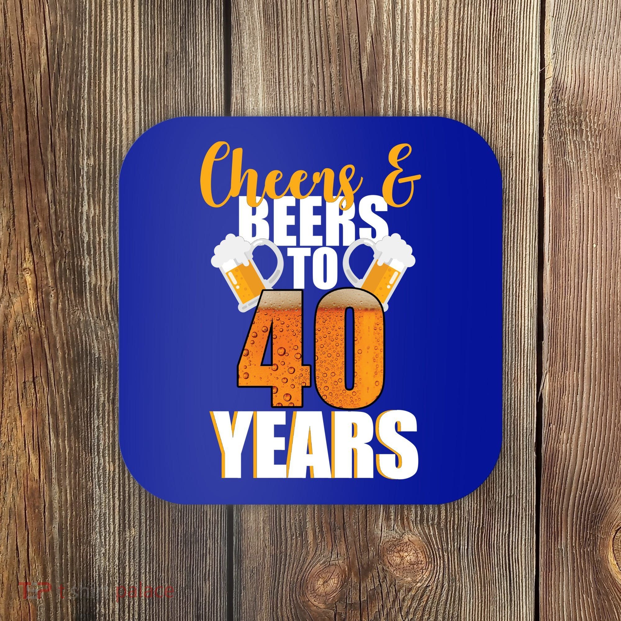 40th Birthday Cheers & Beers To 40 Years Coaster