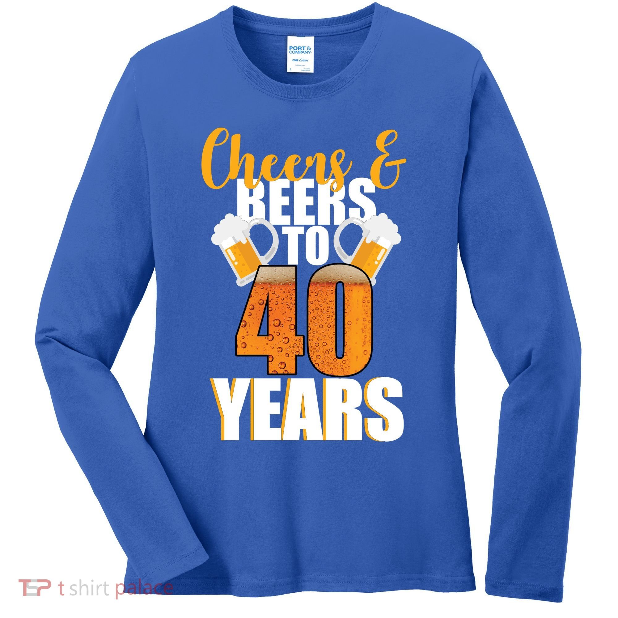 40th Birthday Cheers & Beers To 40 Years Women's Long Sleeve Shirt
