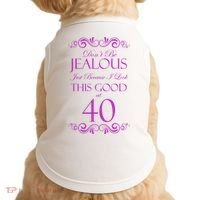 40th Birthday: Don't Be Jealous Just Because I Look This Good At 40 Doggie Tank thumb 0