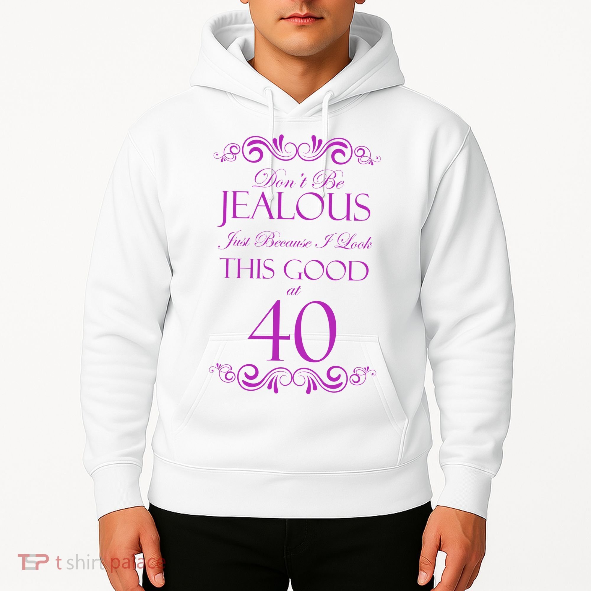 40th Birthday: Don't Be Jealous Just Because I Look This Good At 40 Hoodie