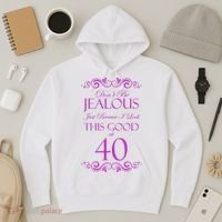 40th Birthday: Don't Be Jealous Just Because I Look This Good At 40 Hoodie thumb 3