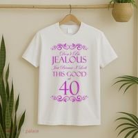 40th Birthday: Don't Be Jealous Just Because I Look This Good At 40 T-Shirt thumb 2