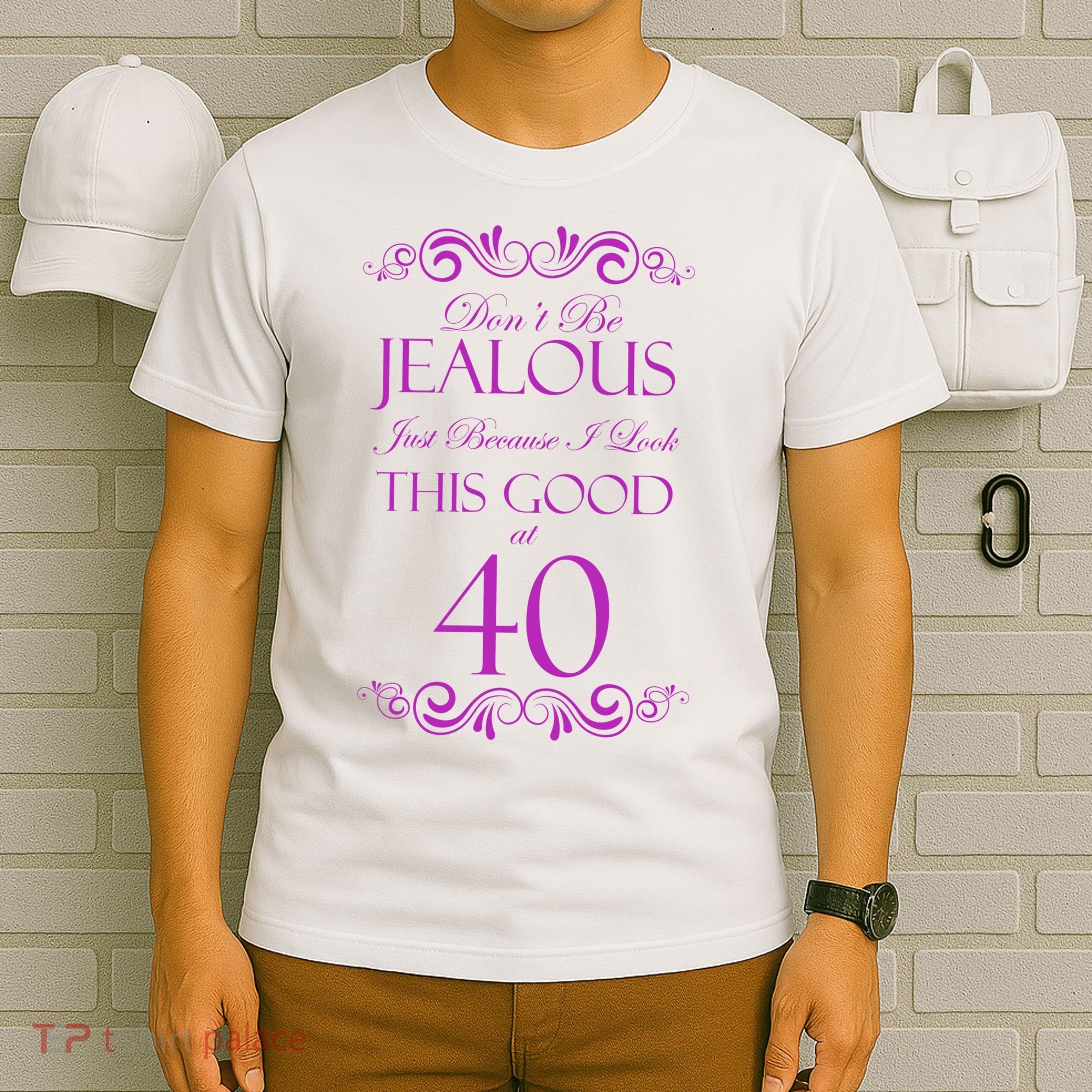 40th Birthday: Don't Be Jealous Just Because I Look This Good At 40 T-Shirt
