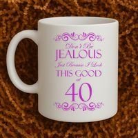 40th Birthday: Don't Be Jealous Just Because I Look This Good At 40 Coffee Mug thumb 2