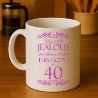 40th Birthday: Don't Be Jealous Just Because I Look This Good At 40 Coffee Mug thumb 4
