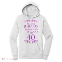 40th Birthday: Don't Be Jealous Just Because I Look This Good At 40 Women's Hoodie thumb 0