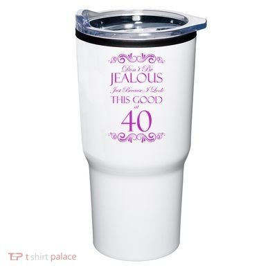 40th Birthday: Don't Be Jealous Just Because I Look This Good At 40 Tumbler