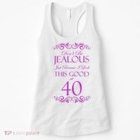 40th Birthday: Don't Be Jealous Just Because I Look This Good At 40 Women's Tank Top thumb 0