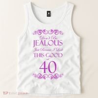 40th Birthday: Don't Be Jealous Just Because I Look This Good At 40 Tank Top thumb 2