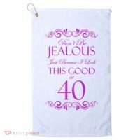 40th Birthday: Don't Be Jealous Just Because I Look This Good At 40 Golf Towel thumb 0