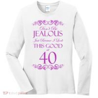 40th Birthday: Don't Be Jealous Just Because I Look This Good At 40 Women's Long Sleeve Shirt thumb 0