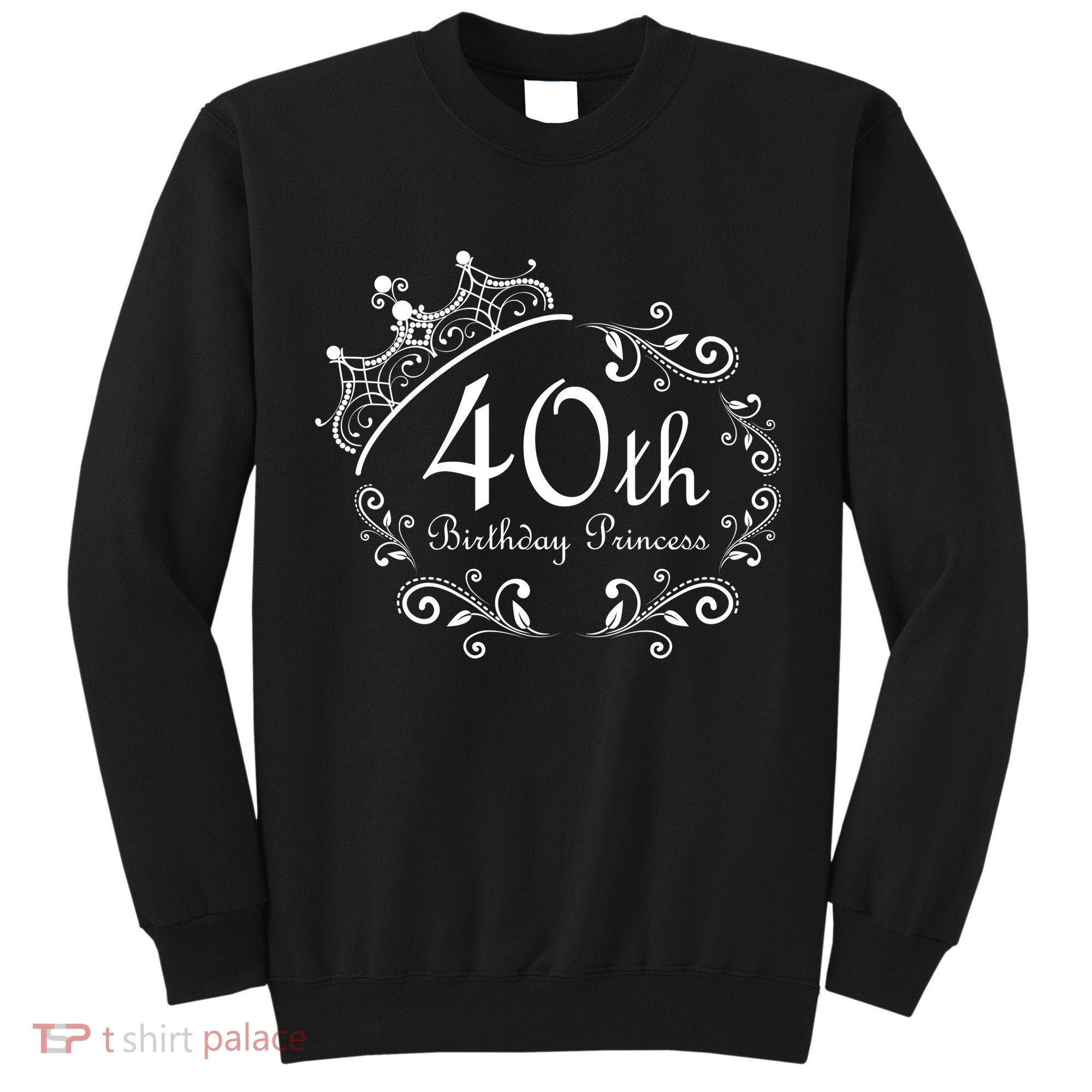 40th Birthday Princess Tall Sweatshirt