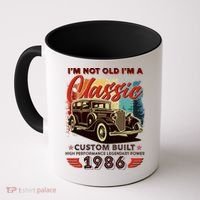 40th 1986 Birthday I'm Not Old I'm A Classic Custom Built High Performance Legendary Power  Coffee Mug thumb 0