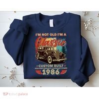 40th 1986 Birthday I'm Not Old I'm A Classic Custom Built High Performance Legendary Power  Sweatshirt thumb 2