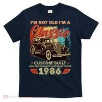 40th 1986 Birthday I'm Not Old I'm A Classic Custom Built High Performance Legendary Power  T-Shirt thumb 0