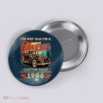 40th 1986 Birthday I'm Not Old I'm A Classic Custom Built High Performance Legendary Power  Button