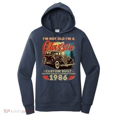 40th 1986 Birthday I'm Not Old I'm A Classic Custom Built High Performance Legendary Power  Women's Hoodie