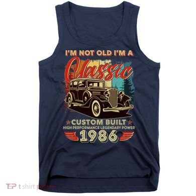 40th 1986 Birthday I'm Not Old I'm A Classic Custom Built High Performance Legendary Power  Tank Top