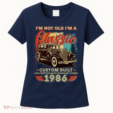 40th 1986 Birthday I'm Not Old I'm A Classic Custom Built High Performance Legendary Power  Women's T-Shirt