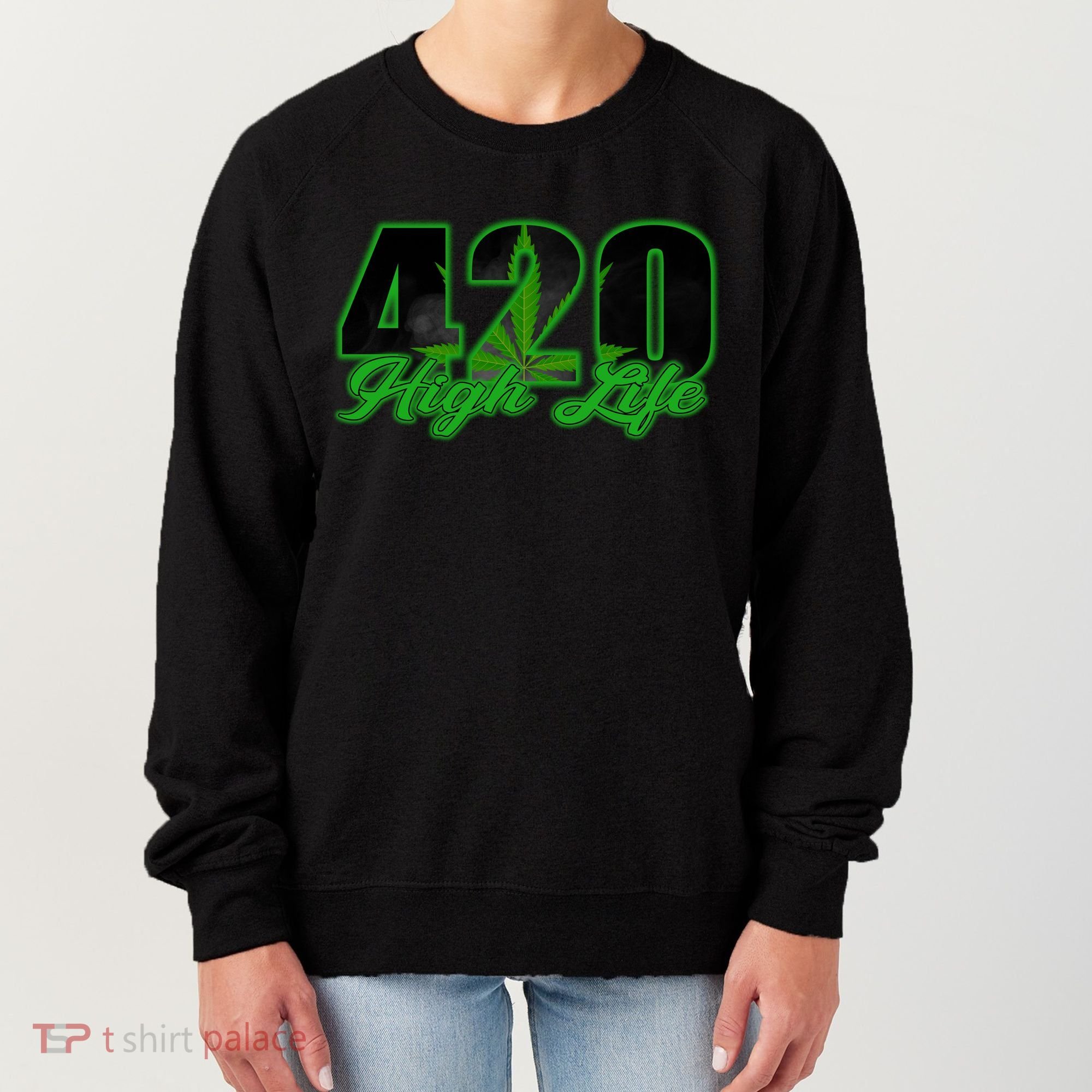 420 High Life Medical Marijuana Weed Women's Sweatshirt