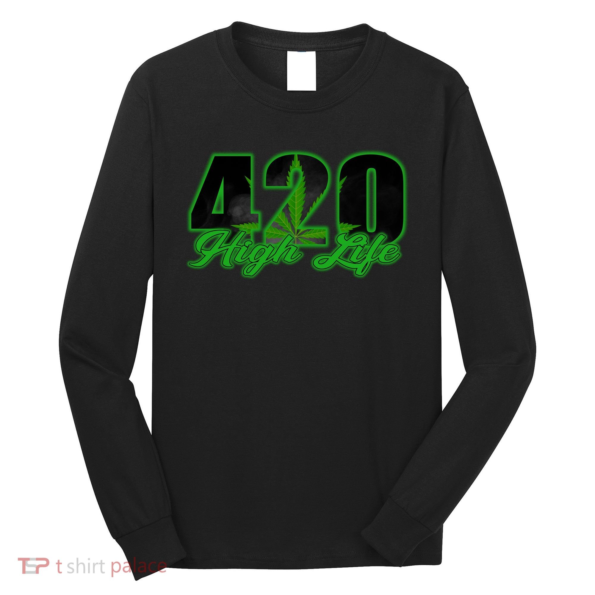 420 High Life Medical Marijuana Weed Long Sleeve Shirt