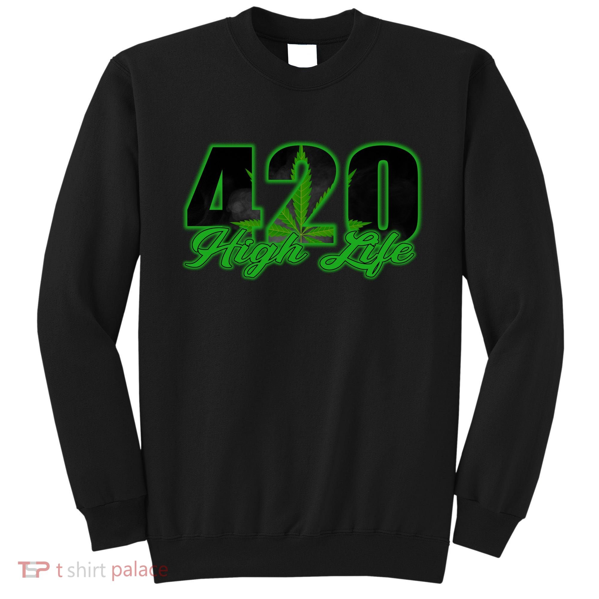 420 High Life Medical Marijuana Weed Sweatshirt