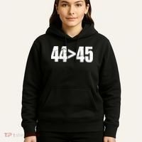44 > 45 44th President is Greater Than The 45th  Hoodie thumb 5