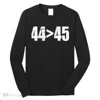 44 > 45 44th President is Greater Than The 45th  Long Sleeve Shirt thumb 0