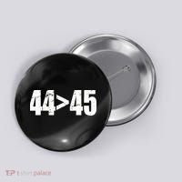 44 > 45 44th President is Greater Than The 45th  Button thumb 0