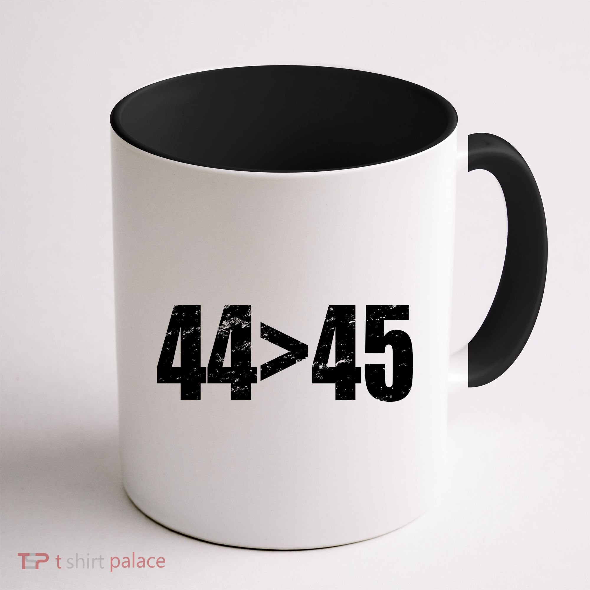 44 > 45 44th President is Greater Than The 45th  Coffee Mug